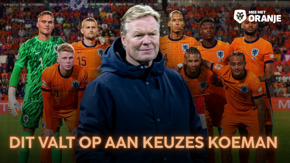 De selectie van Oranje is bekend: wat zit er achter de keuzes van Ronald Koeman?