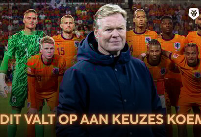 De selectie van Oranje is bekend: wat zit er achter de keuzes van Ronald Koeman?